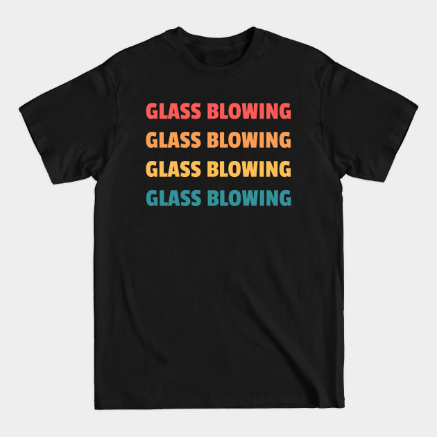 Disover Glass blowing - Glass Blowing - T-Shirt