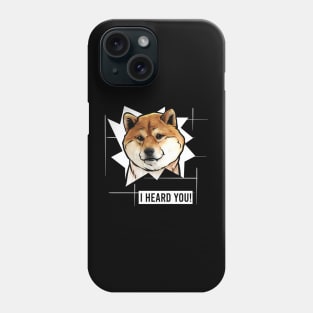 Funny Shiba Inu I Heard You Phone Case