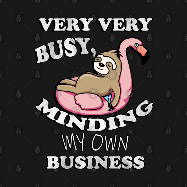 Sloth Floating Flamingo, Funny Quote: Very Very Busy Minding My Own Business, Sarcastic by tamdevo1