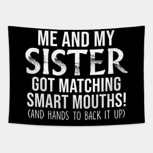 Me And My Sister Got Matching Smart Mouths Funny Sisters Gifts Shirt Tapestry