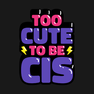 To Cute To Be CIS T-Shirt