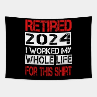 Retired I worked My whole life for this shirt Tapestry