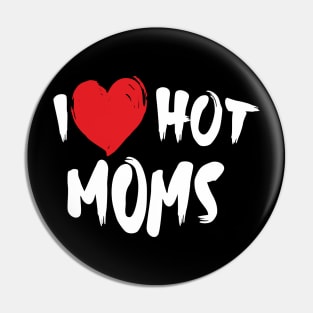 I Love Hot Moms Pin