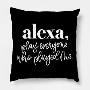 alexa, play everyone who played me Pillow