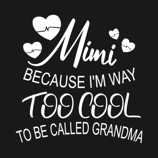 Funny Grandma , Mimi Because I'm Way Too Cool T-Shirt