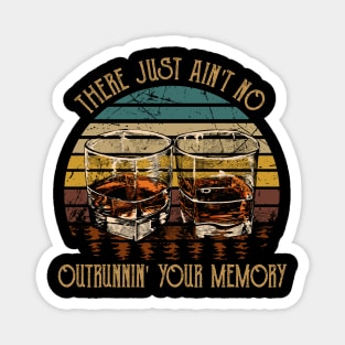 There Just Ain't No Outrunnin' Your Memory Quotes Music Whiskey Glasses Magnet