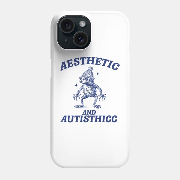 Aesthetic And Autisthicc, Funny Autism Shirt, Frog T Shirt, Dumb Y2k Shirt, Stupid Shirt, Mental Health Cartoon Tee, Silly Meme Shirt, Goofy Phone Case by ILOVEY2K