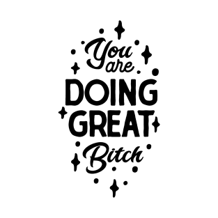 Greatness Unveiled - You are doing great Bitch T-Shirt