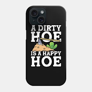 A Dirty Hoe is a Happy Hoe - Gardening Phone Case