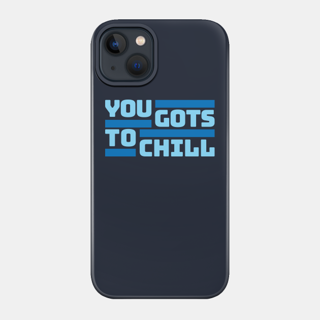 You Gots To Chill (Cold Version) - Rappers - Phone Case