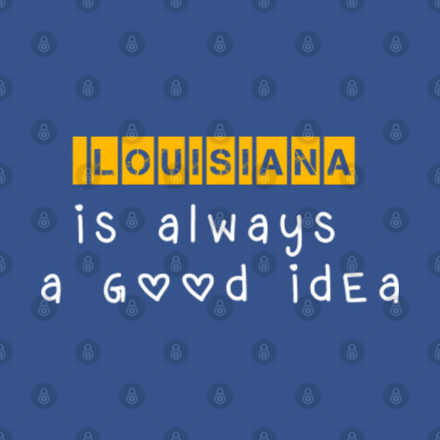 Disover Louisiana is always a good idea - Funny Saying - T-Shirt