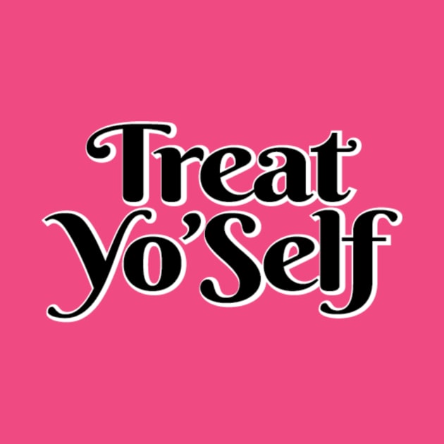 Treat Yo'self by lyndsayruelle