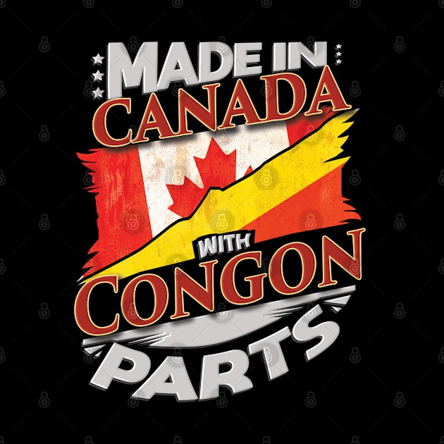 Made In Canada With Congon Parts - Gift for Congon From Republic Of The Congo by Country Flags