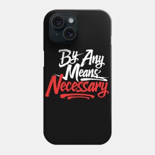 By Any Means Necessary Phone Case
