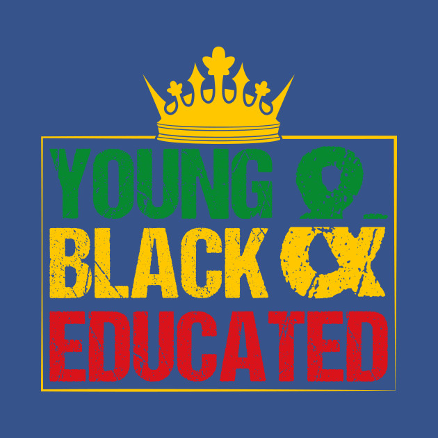 Discover Young Black and Educated, Black History, Black lives matter - Black History - T-Shirt