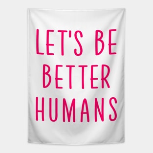 Let's be better humans Tapestry