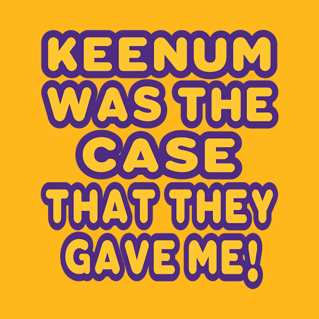 Keenum was the Case! by OffesniveLine