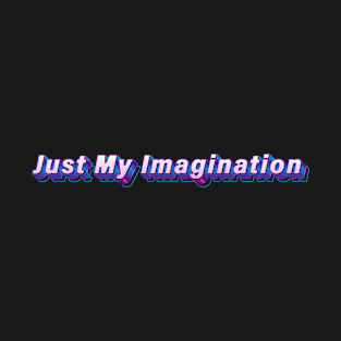 Just My Imagination T-Shirt