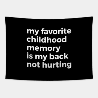 My Favorite Childhood Memory is Not Hurting My Back Tapestry