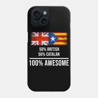 50% British 50% Catalonia 100% Awesome - Gift for Catalonia Heritage From Catalonia Phone Case