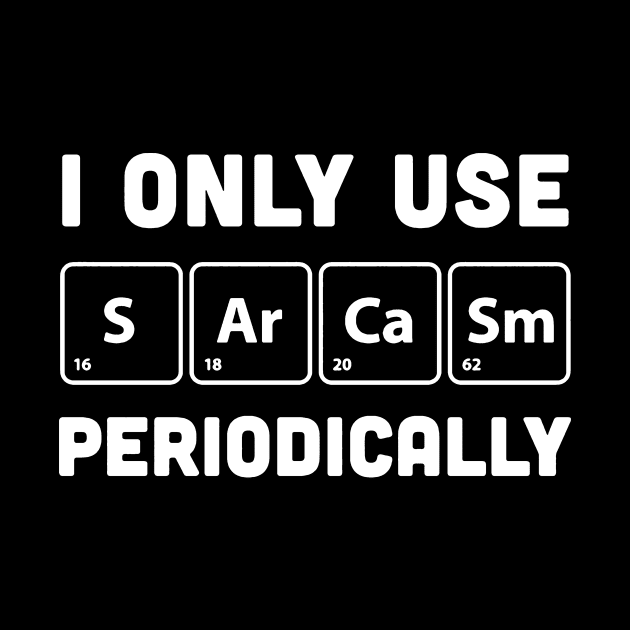 I only use sarcasm periodically by TackTeeasy_2T