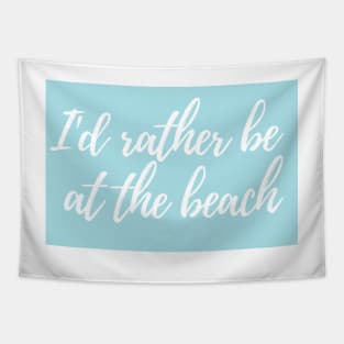 I'd Rather Be at the Beach - Life Quotes Tapestry