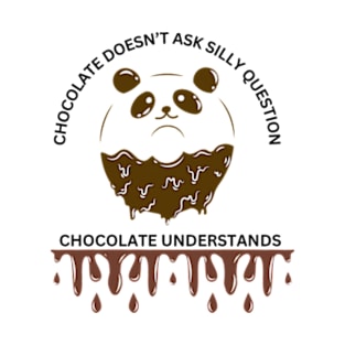 Chocolate Doesn't Ask Silly Question, Chocolate Understands T-Shirt