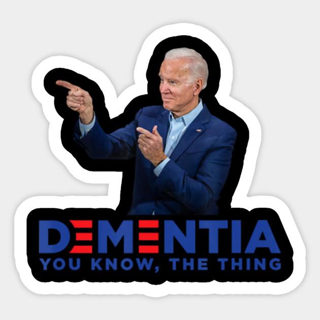 Dementia You Know The Thing Joe Biden Campaign Logo Parody T