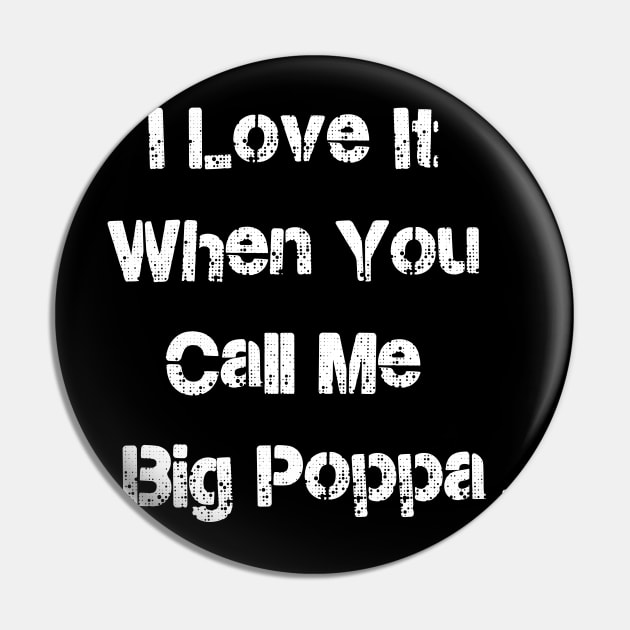 I LOVE IT WHEN YOU CALL ME BIG POPPA Pin by GrafPunk