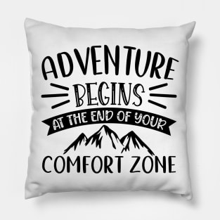 Adventure begins at the end of your comfort zone Pillow