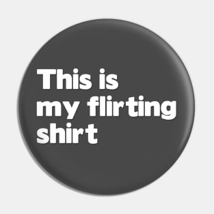 This is my flirting shirt Pin