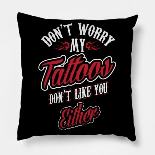 My tattoos don't ilke you either (white) Pillow