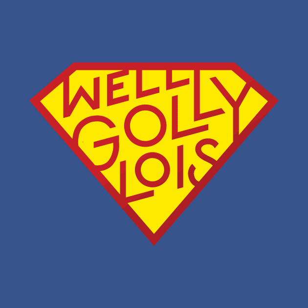 Well Golly Lois by polliadesign