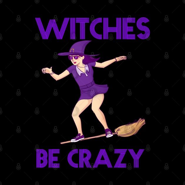 Witches Be Crazy Funny Halloween Design by Up 4 Tee