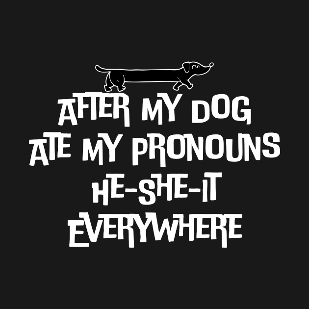 After My Dog Ate My Pronouns He-She-It Everywhere by Quardilakoa