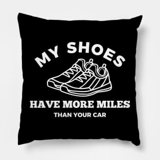 My shoes Have More Miles Than Your Car Pillow