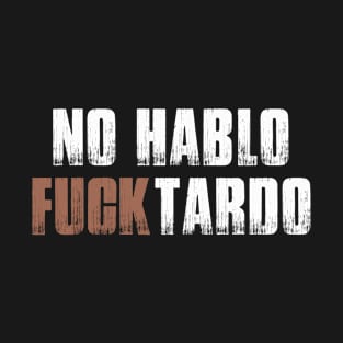 No Hablo Fucktardo T-Shirt