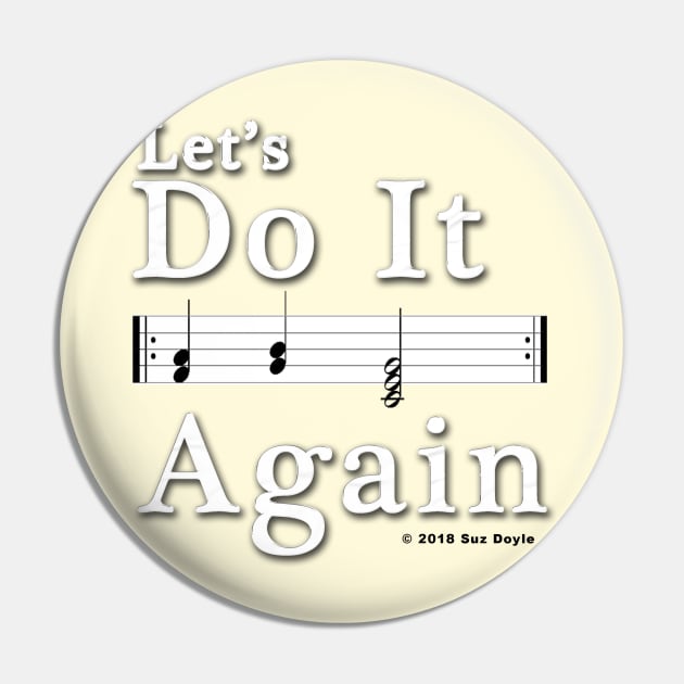 Let's Do It Again (music repeat sign) Pin by SuzDoyle