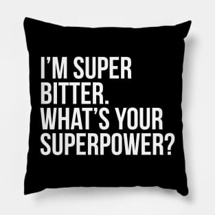 I'm super bitter. What's your superpower?. (In white) Pillow