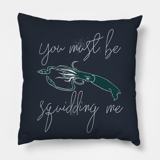 You Must be Squidding me Pillow by Sacrilence