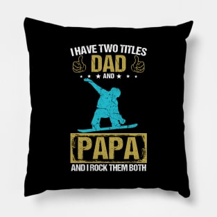 I Have Two Titles Dad And Papa And I Rock Them Both Pillow