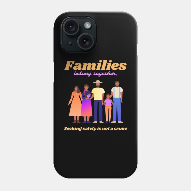 families belong together Phone Case by Mota