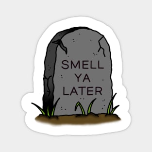 Smell Ya Later Gravestone Magnet