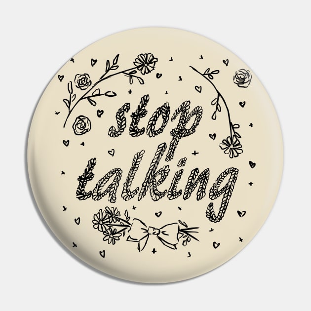 Stop Talking (B&W) Pin by katiepylman