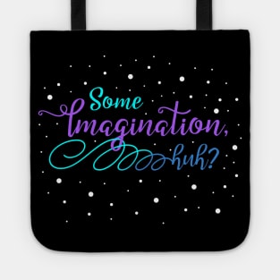 Some Imagination, huh? Tote