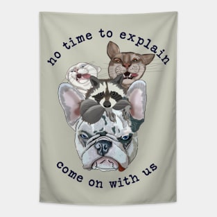 Funny animals No time to explain, come with us Tapestry