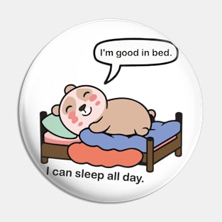 I'm good in bed. i can sleep all day. Pin