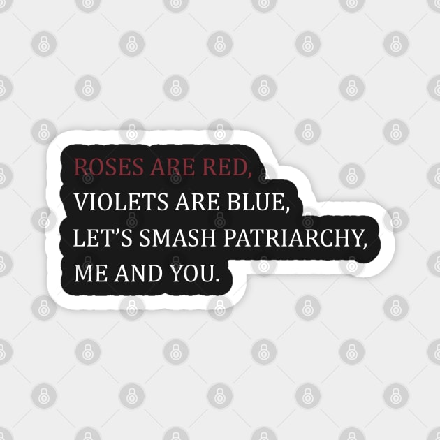 Roses are red violets are blue let's smash the patriarchy me and you Magnet by TheAwesome
