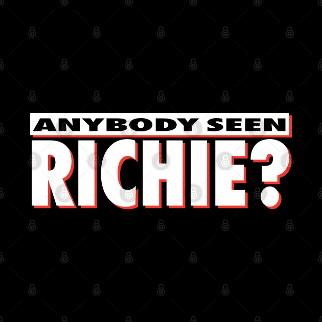 Anybody Seen Richie by Gimmickbydesign