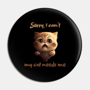 Sorry, i can't...my cat needs me! Cartoon Pin